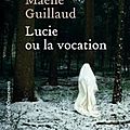 Enfermement religieux: lucie ou la vocation de maelle guillaud 1er roman captivant