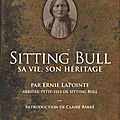 |biographie| sitting bull, sa vie, son héritage d'ernie lapointe