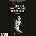 Ceux qui vont mourir te saluent, de fred vargas