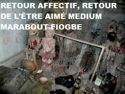 RETOUR AFFECTIF, RETOUR DE L'ÊTRE AIMÉ MEDIUM MARABOUT FIOGBE