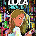 Où est passée lola frizmuth ? 