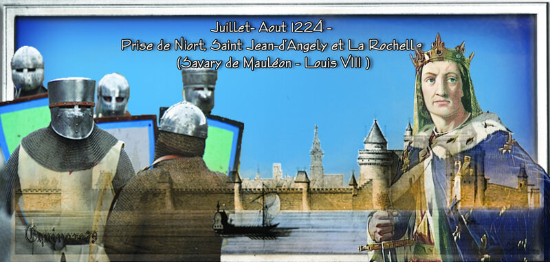 Juillet- Aout 1224 - Prise de Niort, Saint Jean-d’Angely et La Rochelle ( Savary de Mauléon - Louis VIII )
