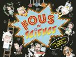 Fous de science