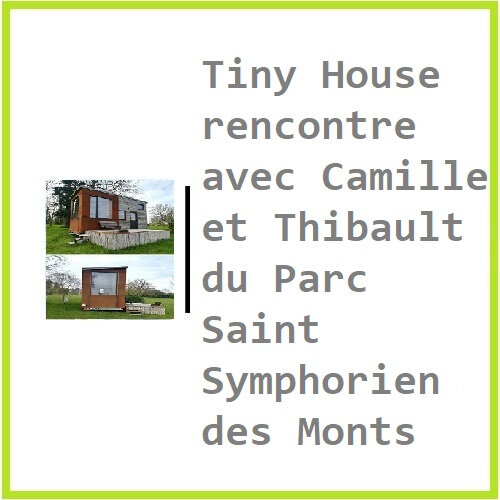 Tiny House rencontre avec Camille et Thibault du Parc Saint Symphorien des Monts