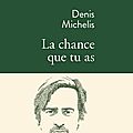 La chance que tu as ---- denis michelis
