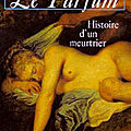 Le parfum : histoire d'un meurtrier (das parfum : die geschichte eines mörders) - patrick süskind